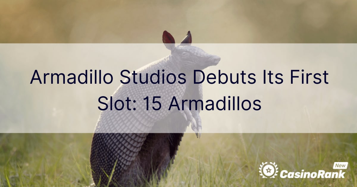 アルマジロスタジオが最初のスロットをデビュー：15アルマジロ